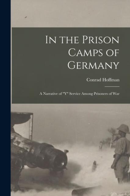 The In the Prison Camps of Germany; a Narrative of "Y" Service Among Prisoners of War Book
