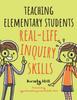 The Teaching Elementary Students Real-Life Inquiry Skills Book