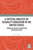 Книга A Critical Analysis of Sexuality Education In the United States : Toward an Inclusive Curriculum for Social Justice