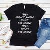 They Don't Know That We Know They Know We Know T Shirt Funny Friends TV Show T-shirt Friends Gift Shirt Unisex Graphic Tees Tops Unisex