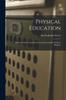 The Physical Education : Being an Article Contributed To an Encyclopedic Work On Hygiene Book