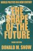 The The Shape of the Future : World Politics In a New Century Book