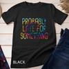 Probably Late For Something Tie Dye Funny Meme Saying Quote Gift Unisex T-shirt