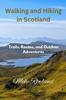 The Walking and Hiking In Scotland : Trails, Routes, and Outdoor Adventures Book