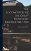 The The Locomotives of the Great Northern Railway, 1847-1910 Book