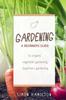 The Gardening : A Beginners Guide To Organic Vegetable Gardening, Beginners Gardenin Book