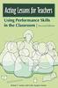 The Acting Lessons for Teachers : Using Performance Skills In the Classroom Book
