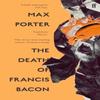 The Death of Francis Bacon by Max Author Porter Paperback Book 9780571370702