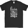 Livin The Spring Life T-Shirt Funny Seasons Nature Humor Gift Text Tee