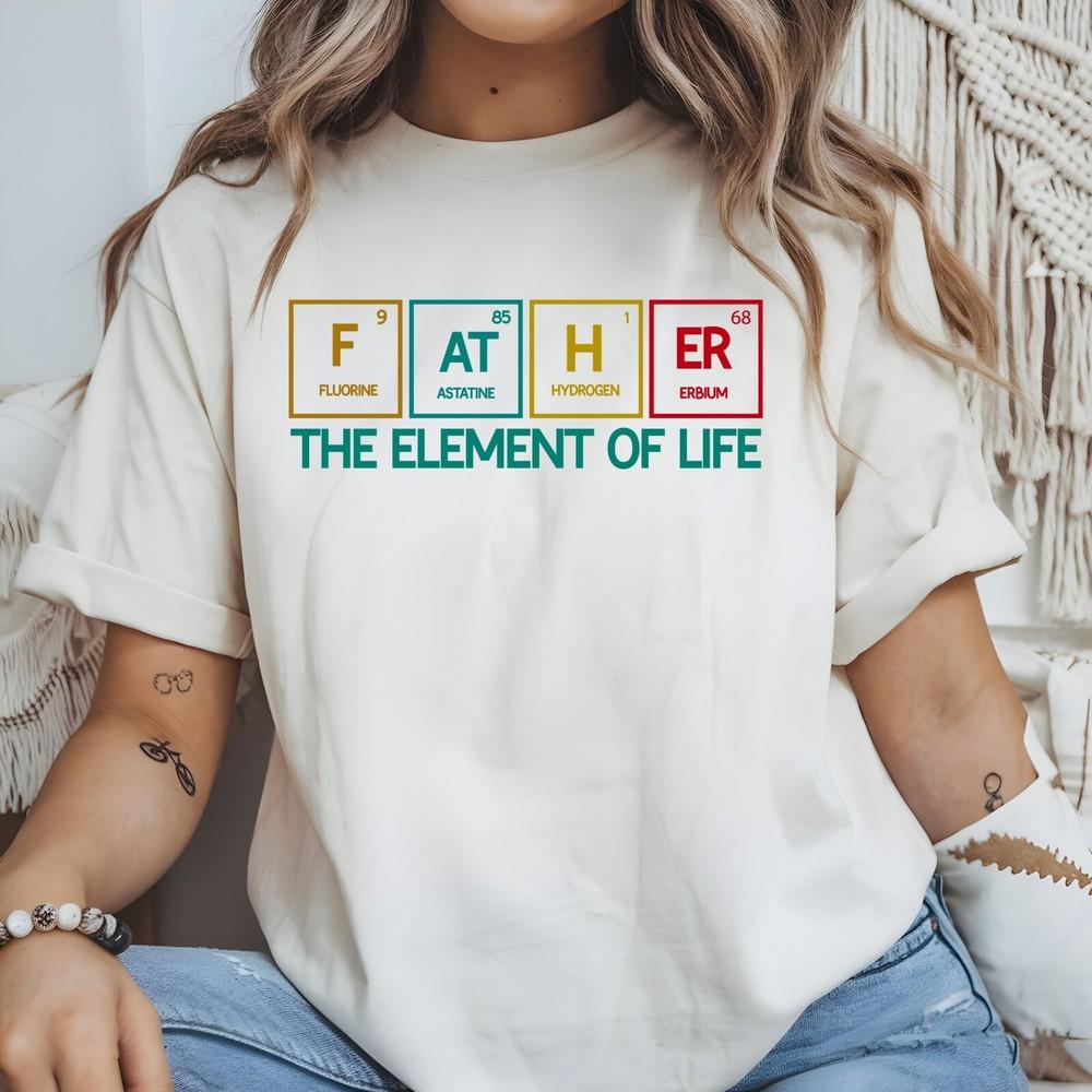Father Element Shirt, Essential Element, The Element of Life, Father Day T Shirt