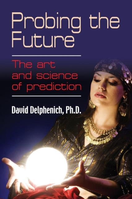 The Probing the Future : The Art and Science of Prediction Book
