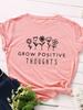 Grow Positive Thoughts Plants Print Women T Shirt Short Sleeve O Neck Loose Women Tshirt Ladies Tee Shirt Tops Camisetas Mujer