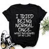 Fashion Funny I Tried Being Normal Once Printed T-shirts Women Summer Casual Short Sleeved T-shirts Round Neck Tops