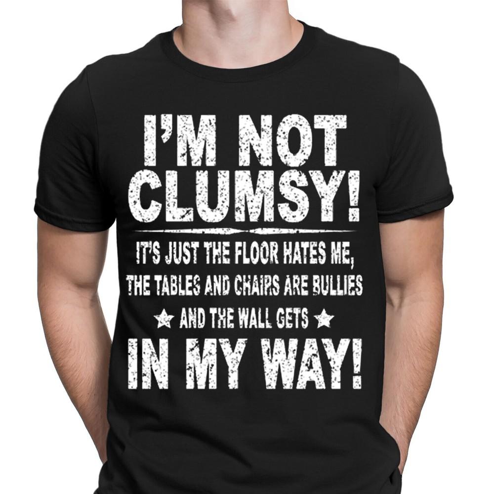 Im Not Clumsy Funny Sarcasm Rude Joke Humor Novelty Mens T-Shirts Tee Top NED