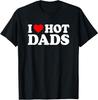 I Love / I Heart Hot Dads Shirt / T-Shirt