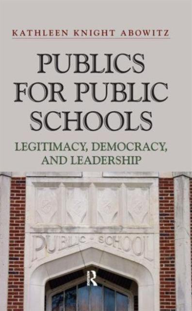 The Publics for Public Schools : Legitimacy, Democracy, and Leadership Book