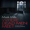 Where Dead Men Meet by Mark Mills Paperback Book 9780755392384