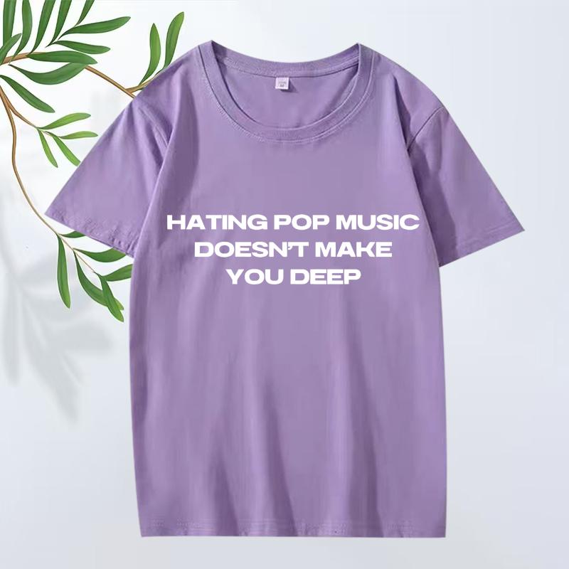Hating Pop Music Doesn't Make You Deep Same Style T Shirt Men Women Oversized 100% Cotton Short Sleeve Summer Print Unisex Tops
