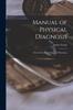 The Manual of Physical Diagnosis : for the Use of Students and Physicians Book