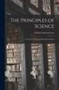 The The Principles of Science : A Treatise On Logic and Scientific Method Book