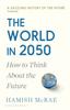 The The World In 2050 : How To Think About the Future Book