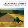 Wish You Were Here by Graham Swift Paperback Book 9781471161988
