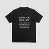 Sorry For Being Late Tshirt Funny Joke Friends Tee 032