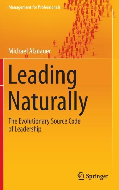The Leading Naturally : The Evolutionary Source Code of Leadership Book