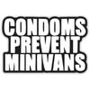 Condoms Prevent Minivans Funny Vinyl Decal Sticker|Cars Trucks Vans Walls Laptops Cups|White On Black |3inches|KCD919