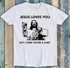 Jesus Loves You But I Think You're A C*nt Offensive Funny Gift Tee T Shirt 1815