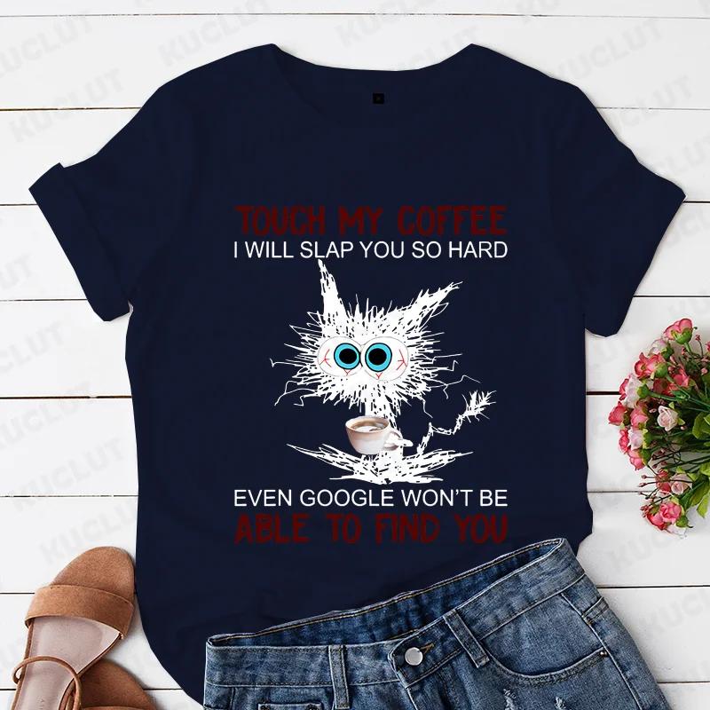 Cat Touch My Coffee I Will Slap You So Hard Print T-shirts for Women Fashion Casual Short Sleeve Tops Summer Ladies T-shirt Tops