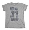 NORMAL PEOPLE ARE SO WEIRD Mens Funny  T-Shirt Geek Party Ladies Slogan