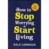 How To Stop Worrying And Start Living Paperback