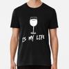 Wine Is My Life T-Shirt S-5XL Best T-Shirt