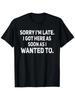 Sorry I'm Late'' Humorous Sarcastic Cotton T-Shirt - Unisex Casual Round Neck Tee