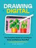 The Drawing Digital : The Complete Guide To Learning To Draw and Paint On Your iPad Book