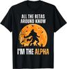 All Betas Around Know I'm The Alpha Funny Alpha Wolf Meme T-Shirt