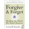Forgive And Forget Healing The Hurts We Don't Deserve Paperback