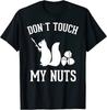 Don'T Touch My Nuts Funny Squirrel T Shirt Joke Sarcasm Unisex T-Shirt