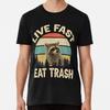 Live Fast Eat Trash Funny Raccoon T-Shirt T-Shirt S-5XL Best T-Shirt