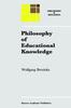 The Philosophy of Educational Knowledge : An Introduction To the Foundations of Science of Education, Philosophy of Education and Practical Pedagogics : 3 Book