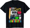 Stop Crying Mom It's Just My First Day Of Kindergarten T-Shirt