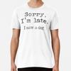 Sorry I Am Late I Saw a Dog, The Best Gift F S To 5XL Made In the AU/USA T-Shirt