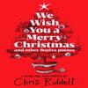 We Wish You A Merry Christmas and Other Festive Poems by Chris... 9781529086423