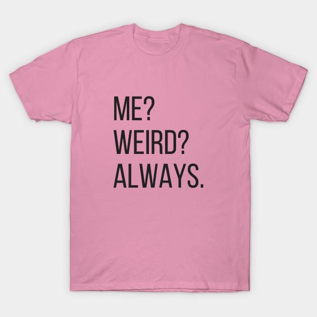 T Shirt Women Me Weird Always Funny Harajuku Print Kawaii Tshirt Summer Short Sleeve Female T-Shirt Top Tee