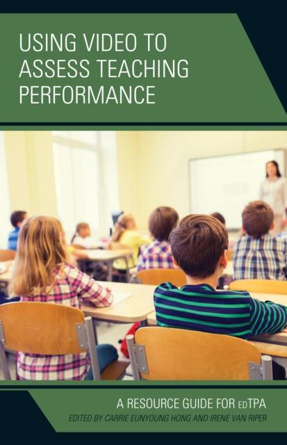 The Using Video To Assess Teaching Performance : A Resource Guide for edTPA Book