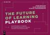 The The Future of Learning Playbook : A Practical Guide To Navigating the Changing Landscape for Creativity, Innovation and Entrepreneurship Book