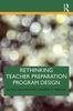 The Rethinking Teacher Preparation Program Design Book