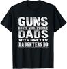 Guns Don T Kill People Dads With Pretty Daughters Gift Unisex T-Shirt