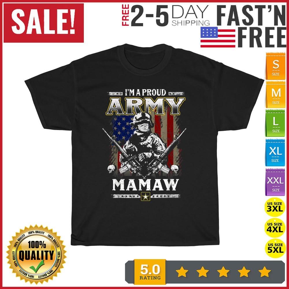 I'm A Proud Army Mamaw Veteran Father's Day 4th Of July T Shirt Men Women NEW